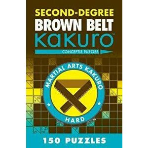 Second-Degree Brown Belt Kakuro: Conceptis Puzzles, Paperback - Conceptis Puzzles imagine