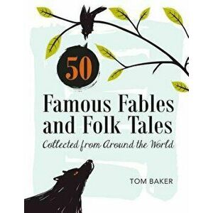 50 Famous Fables and Folk Tales: Collected from Around the World, Hardcover - Tom Baker imagine