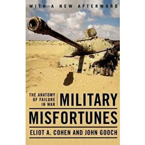 Military Misfortunes: The Anatomy of Failure in War, Paperback - Eliot a. Cohen imagine