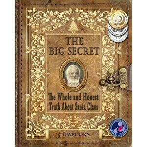 The Big Secret: The Whole and Honest Truth about Santa Claus, Paperback - D. W. Boorn imagine