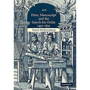 Print, Manuscript and the Search for Order, 1450-1830, Paperback - David McKitterick imagine