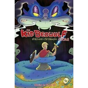 Kid Beowulf Eddas: Shild and the Dragon, Paperback - Alexis E. Fajardo imagine