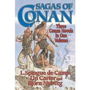 Sagas of Conan: Conan the Swordsman/Conan the Liberator/Conan and the Spirder God, Paperback - L. Sprague De Camp imagine