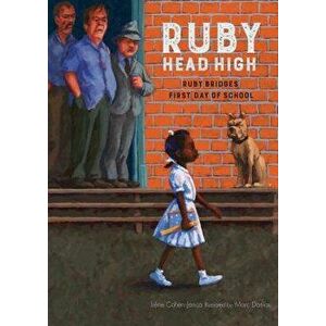 Ruby, Head High: Ruby Bridge's First Day of School, Hardcover - Irene Cohen-Janca imagine