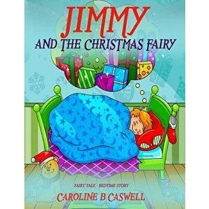 Children's Books - Jimmy and the Christmas Fairy: Fairy Tale Bedtime Story for Young Readers 2-8 Year Olds, Paperback - Caroline B. Caswell imagine