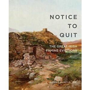 Notice to Quit: The Great Famine Evictions, Paperback - L. Perry Curtis imagine
