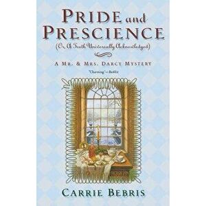 Pride and Prescience: Or, a Truth Univesally Acknowledged, Paperback - Carrie Bebris imagine