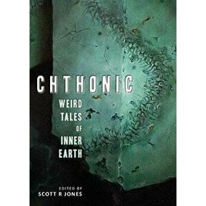 Chthonic: Weird Tales of Inner Earth, Paperback - Scott R. Jones imagine