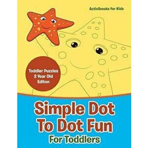 Simple Dot to Dot Fun for Toddlers - Toddler Puzzles 2 Year Old Editon, Paperback - Activibooks For Kids imagine