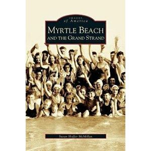 Myrtle Beach and the Grand Strand, Hardcover - Susan Hoffer McMillan imagine