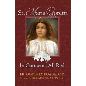 St. Maria Goretti in Garments All Red, Paperback - Cp Fr Godfrey Poage imagine