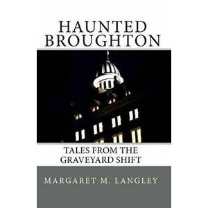 Haunted Broughton: Tales from the Graveyard Shift, Paperback - Margaret M. Langley imagine