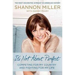 It's Not about Perfect, Hardcover - Shannon Miller imagine
