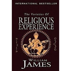 The Varieties of Religious Experience: A Study in Human Nature, Paperback - William James imagine