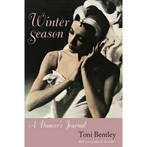Winter Season: A Dancer's Journal, Paperback - Toni Bentley imagine