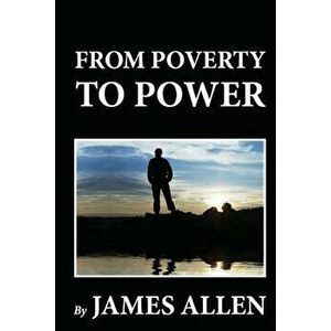 From Poverty to Power, Paperback - James Allen imagine