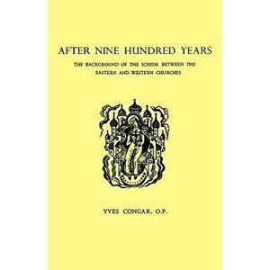 After Nine Hundred Years: The Background of the Schism Between the Eastern and Western Churches - Yves Congar imagine