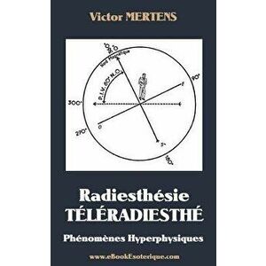 Radiesthesie Teleradiesthesie: Ph nom nes Hyperphysiques, Paperback - Victor Mertens imagine