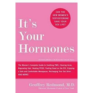 It's Your Hormones: The Women's Complete Guide to Soothing Pms, Clearing Acne, Regrowing Hair, Healing Pcos, Feeling Good on the Pill, Enj, Paperback imagine