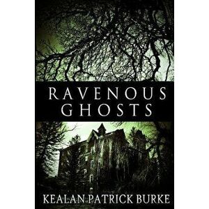 Ravenous Ghosts, Paperback - Kealan Patrick Burke imagine