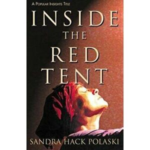 Inside the Red Tent, Paperback - Sandra Hack Polaski imagine