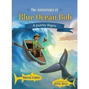 The Adventures of Blue Ocean Bob: A Journey Begins - Brooks Olbrys imagine