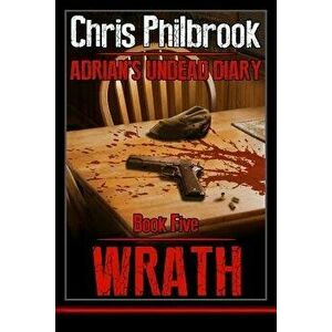 Wrath: Adrian's Undead Diary Book Five, Paperback - Chris Philbrook imagine