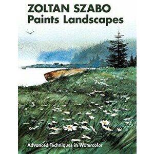 Zoltan Szabo Paints Landscapes: Advanced Techniques in Watercolor, Paperback - Zoltan Szabo imagine