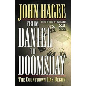 From Daniel to Doomsday: The Countdown Has Begun, Paperback - John Hagee imagine