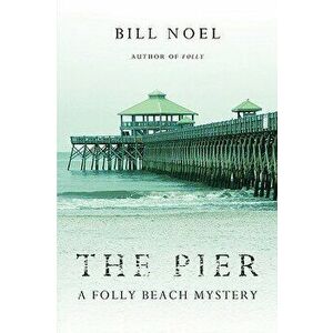 The Pier: A Folly Beach Mystery, Paperback - Bill Noel imagine