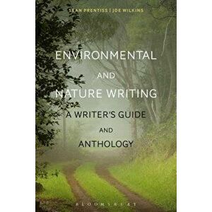 Environmental and Nature Writing: A Writer's Guide and Anthology, Paperback - Joe Wilkins imagine