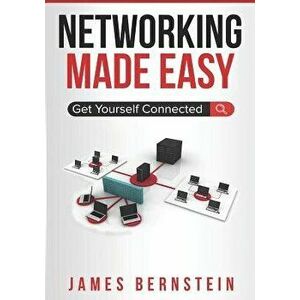 Networking Made Easy: Get Yourself Connected, Paperback - James Bernstein imagine