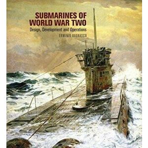 Submarines of World War Two: Design, Development and Operations, Hardcover - Erminio Bagnasco imagine