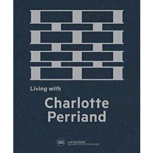 Living with Charlotte Perriand: The Art of Living, Hardcover - Charlotte Perriand imagine