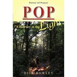Pop: A Journey in the Light, Paperback - Dick Bowley imagine