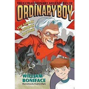 The Extraordinary Adventures of Ordinary Boy, Book 3: The Great Powers Outage, Paperback - William Boniface imagine