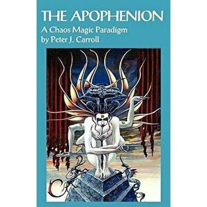 The Apophenion: A Chaos Magick Paradigm, Paperback - Peter J. Carroll imagine
