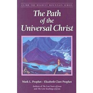 The Path of the Universal Christ, Paperback - Mark L. Prophet imagine