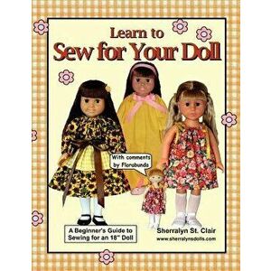 Learn to Sew for Your Doll: A Beginner's Guide to Sewing for an 18" Doll - Sherralyn St Clair imagine