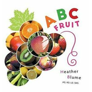 ABC Fruit: Learn the Alphabet with Fruit-Filled Fun!, Hardcover - Heather Blume imagine