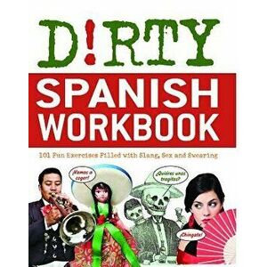 Dirty Spanish Workbook: 101 Fun Exercises Filled with Slang, Sex and Swearing, Paperback - Nd B imagine