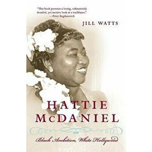 Hattie McDaniel: Black Ambition, White Hollywood, Paperback - Jill Watts imagine