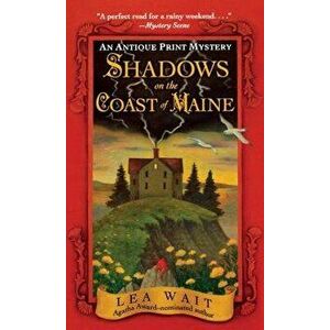 Shadows on the Coast of Maine: An Antique Print Mystery, Paperback - Lea Wait imagine