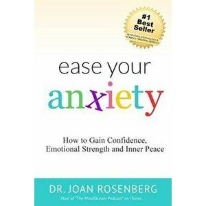 Ease Your Anxiety, Paperback - Dr Joan I. Rosenberg imagine