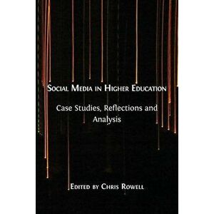 Social Media in Higher Education: Case Studies, Reflections and Analysis, Paperback - Chris Rowell imagine