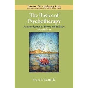 The Basics of Psychotherapy: An Introduction to Theory and Practice, Paperback - Bruce E. Wampold imagine