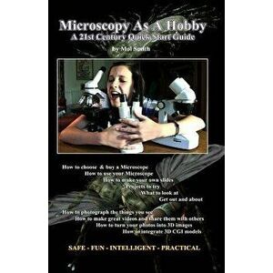 Microscopy as a Hobby. a 21st Century Quick Start Guide, Paperback - MR Mol Smith imagine