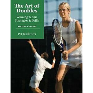 The Art of Doubles: Winning Tennis Strategies and Drills, Paperback - Pat Blaskower imagine