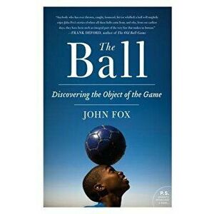 The Ball: Discovering the Object of the Game, Paperback - John Fox imagine
