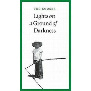 Lights on a Ground of Darkness: An Evocation of a Place and Time, Paperback - Ted Kooser imagine